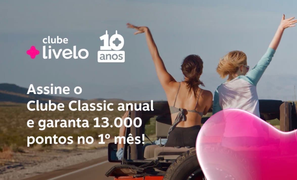Assine o clube Classic Livelo anual e ganhe 13000 pontos no 1° mês